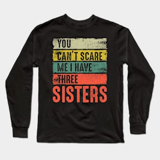 I Have Three Sisters Funny Brothers Birthday Gift Retro Long Sleeve T-Shirt